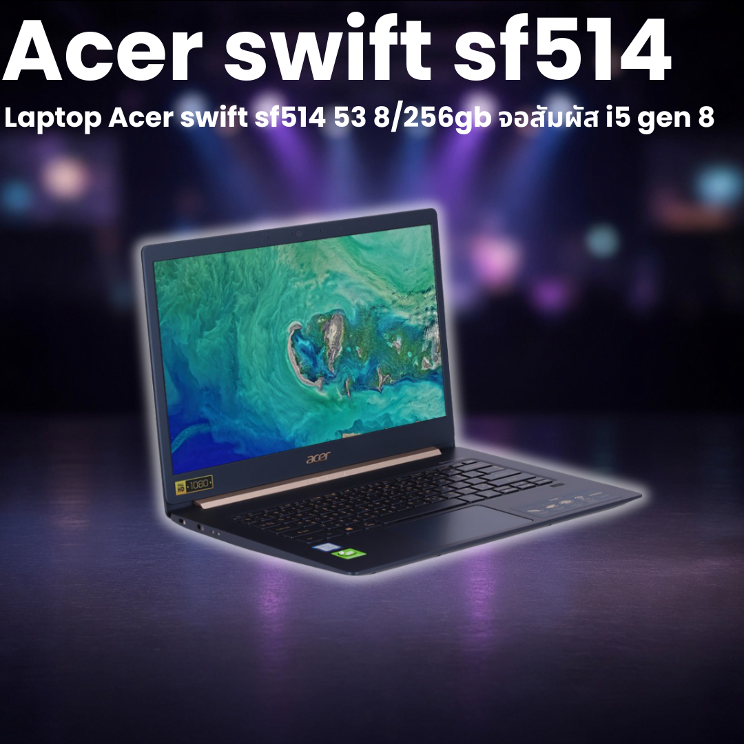 Laptop Acer swift sf514 53 8/256gb จอสัมผัส i5 gen 8